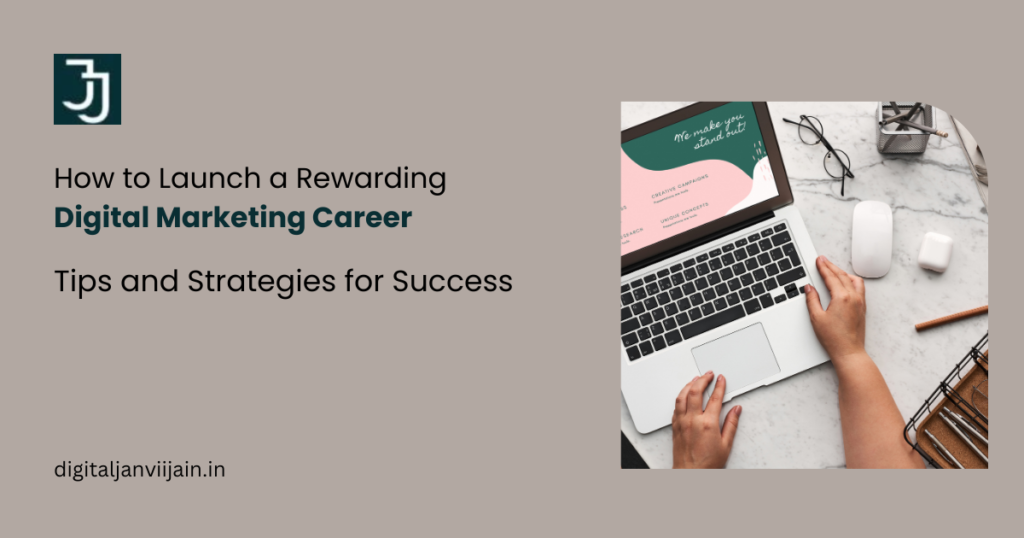 How to Launch a Rewarding Digital Marketing Career: Tips and Strategies for Success